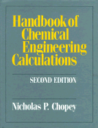 Handbook of Chemical Engineering Calculations - Chopey, Nicholas P (Editor), and Hicks, Tyler Gregory (Editor)