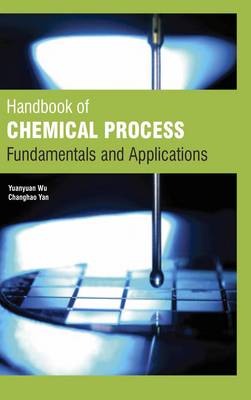 Handbook of Chemical Process :Fundamentals and Applications - Wu, Yuanyuan (Contributions by), and Yan, Changhao (Contributions by)