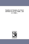 Handbook of Chemistry, for School and Home Use. by W. J. Rolfe ... and J. A. Gillet ...