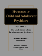 Handbook of Child and Adolescent Psychiatry, the Grade-School Child: Development and Syndromes