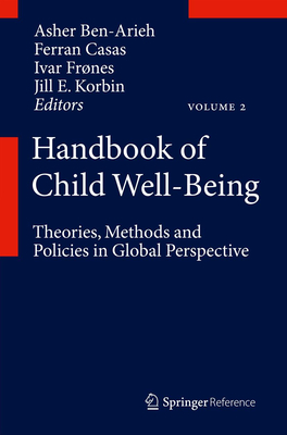 Handbook of Child Well-Being: Theories, Methods and Policies in Global Perspective - Ben-Arieh, Asher (Editor), and Casas, Ferran (Editor), and Frnes, Ivar (Editor)