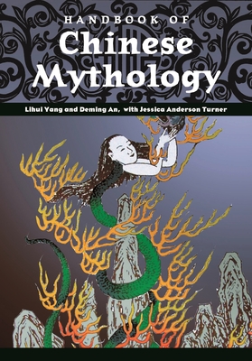 Handbook of Chinese Mythology - Yang, Lihui, and An, Deming, and Turner, Jessica Anderson