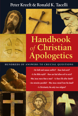 Handbook of Christian Apologetics: Hundreds of Answers to Crucial Questions - Kreeft, Peter, and Tacelli, Ronald K