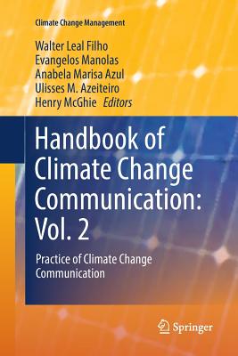 Handbook of Climate Change Communication: Vol. 2: Practice of Climate Change Communication - Leal Filho, Walter (Editor), and Manolas, Evangelos (Editor), and Azul, Anabela Marisa (Editor)