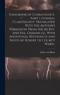 Handbook of Climatology, Part I, General Climatology. Translated With the Author's Permission From the 2d rev. and enl. German ed., With Additional References and Notes by Robert De Courcy Ward..