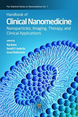Handbook of Clinical Nanomedicine: Nanoparticles, Imaging, Therapy, and Clinical Applications - Bawa, Raj (Editor), and Audette, Gerald F. (Editor), and Rubinstein, Israel (Editor)