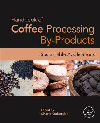 Handbook of Coffee Processing By-Products: Sustainable Applications - Galanakis, Charis M (Editor)