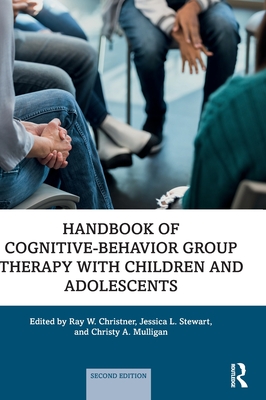 Handbook of Cognitive-Behavior Group Therapy with Children and Adolescents: Specific Settings and Presenting Problems - Christner, Ray W (Editor), and Stewart, Jessica L (Editor), and Mulligan, Christy A (Editor)