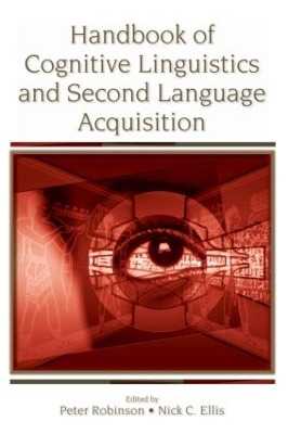 Handbook of Cognitive Linguistics and Second Language Acquisition - Robinson, Peter (Editor), and Ellis, Nick C (Editor)