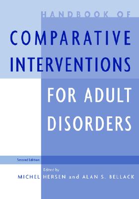 Handbook of Comparative Interventions for Adult Disorders - Hersen, Michel, Dr., PH.D. (Editor), and Bellack, Alan S, PhD (Editor)