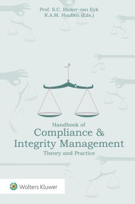 Handbook of Compliance & Integrity Management: Theory and Practice - Bleker-Van Eyk, Sylvie, and Houben, Raf