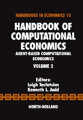 Handbook of Computational Economics: Agent-Based Computational Economics Volume 2 - Tesfatsion, Leigh (Editor), and Judd, Kenneth L (Editor)