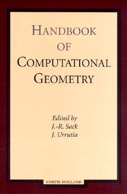 Handbook of Computational Geometry - Sack, J R (Editor), and Urrutia, J (Editor)