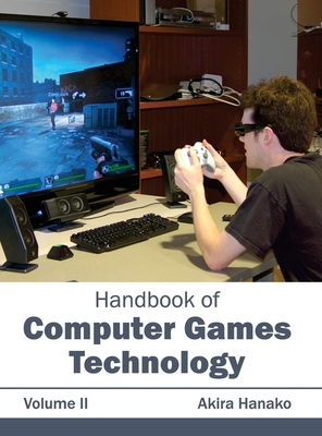 Handbook of Computer Games Technology: Volume II - Hanako, Akira (Editor)