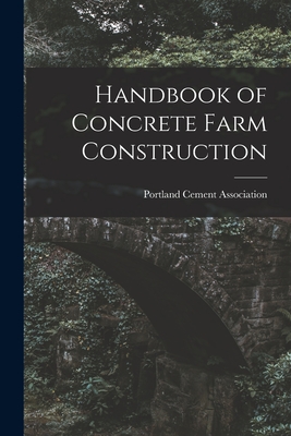 Handbook of Concrete Farm Construction - Portland Cement Association (Creator)