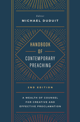 Handbook of Contemporary Preaching, 2nd Edition: A Wealth of Counsel for Creative and Effective Proclamation - Duduit, Michael