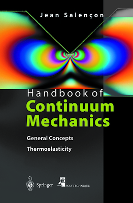 Handbook of Continuum Mechanics: General Concepts Thermoelasticity - Salencon, Jean, and Lyle, S (Translated by)