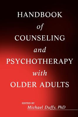 Handbook of Counseling and Psychotherapy with Older Adults - Duffy, Michael (Editor)