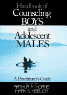 Handbook of Counseling Boys and Adolescent Males: A Practitioner s Guide