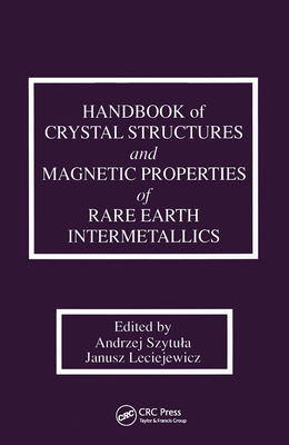 Handbook of Crystal Structures and Magnetic Properties of Rare Earth Intermetallics - Szytula, Andrej