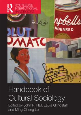 Handbook of Cultural Sociology - Grindstaff, Laura (Editor), and Lo, Ming-Cheng M. (Editor), and Hall, John R. (Editor)