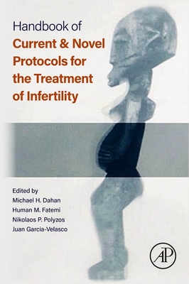 Handbook of Current and Novel Protocols for the Treatment of Infertility - Dahan, Michael H (Editor), and Fatemi, Human M (Editor), and Polyzos, Nikolaos P (Editor)