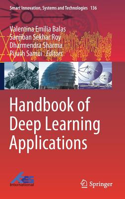 Handbook of Deep Learning Applications - Balas, Valentina Emilia (Editor), and Roy, Sanjiban Sekhar (Editor), and Sharma, Dharmendra (Editor)