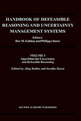Handbook of Defeasible Reasoning and Uncertainty Management Systems: Algorithms for Uncertainty and Defeasible Reasoning - Gabbay, Dov M (Editor), and Smets, Philippe (Editor)