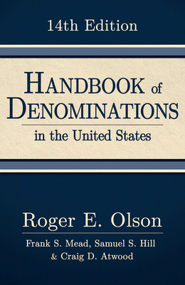 Handbook of Denominations in the United States, 14th Edition - Olson, Roger E, and Mead, Frank S, and Hill, Samuel S