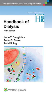 Handbook of Dialysis - Daugirdas, John T, Dr., MD, and Blake, Peter G, MB, Frcpc, and Ing, Todd S, MB, Frcp