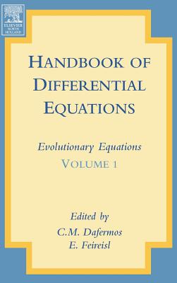 Handbook of Differential Equations: Evolutionary Equations: Volume 1 - Dafermos, C M (Editor), and Feireisl, Eduard (Editor)