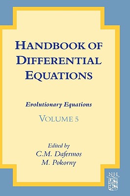 Handbook of Differential Equations: Evolutionary Equations: Volume 5 - Dafermos, C M (Editor), and Pokorny, Milan (Editor)