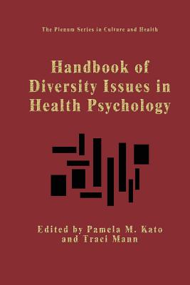 Handbook of Diversity Issues in Health Psychology - Kato, Pamela M (Editor), and Mann, Traci (Editor)