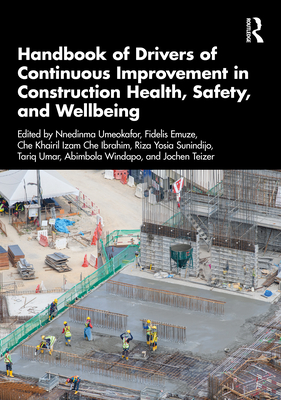Handbook of Drivers of Continuous Improvement in Construction Health, Safety, and Wellbeing - Umeokafor, Nnedinma (Editor), and Emuze, Fidelis (Editor), and Che Ibrahim, Che Khairil Izam (Editor)