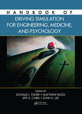 Handbook of Driving Simulation for Engineering, Medicine, and Psychology - Fisher, Donald L (Editor), and Rizzo, Matthew (Editor), and Caird, Jeffrey (Editor)