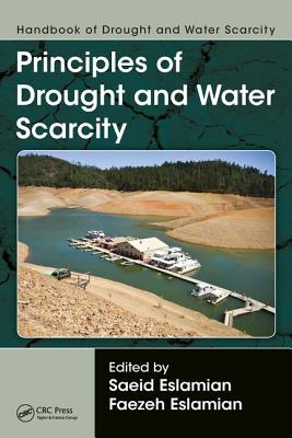 Handbook of Drought and Water Scarcity: Principles of Drought and Water Scarcity - Eslamian, Saeid (Editor), and Eslamian, Faezeh A. (Editor)