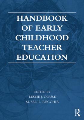 Handbook of Early Childhood Teacher Education - Couse, Leslie J. (Editor), and Recchia, Susan L. (Editor)