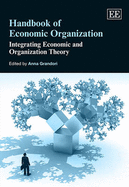 Handbook of Economic Organization: Integrating Economic and Organization Theory