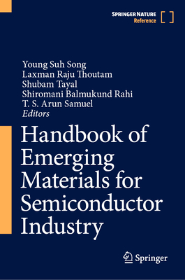 Handbook of Emerging Materials for Semiconductor Industry - Song, Young Suh (Editor), and Thoutam, Laxman Raju (Editor), and Tayal, Shubam (Editor)