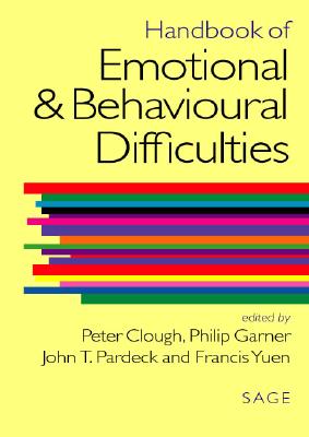 Handbook of Emotional and Behavioural Difficulties - Clough, Peter, Dr. (Editor), and Garner, Philip, Professor (Editor), and Pardeck, John T (Editor)