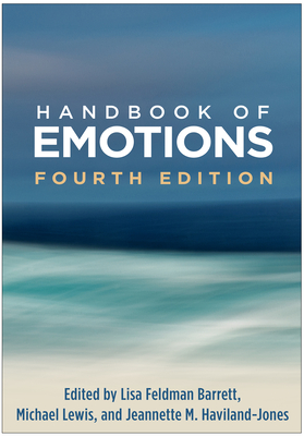 Handbook of Emotions - Barrett, Lisa Feldman, Prof., PhD (Editor), and Lewis, Michael, PhD (Editor), and Haviland-Jones, Jeannette M, PhD (Editor)