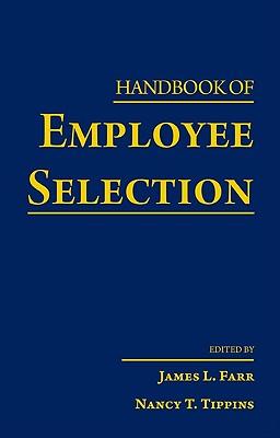 Handbook of Employee Selection - Farr, James L (Editor), and Tippins, Nancy T (Editor)