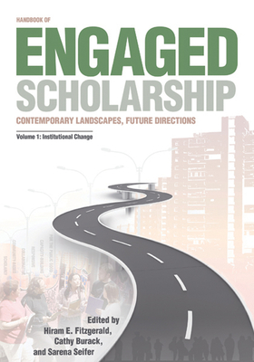 Handbook of Engaged Scholarship: Contemporary Landscapes, Future Directions: Volume 1: Institutional Change Volume 1 - Fitzgerald, Hiram E (Editor), and Burack, Cathy (Editor), and Seifer, Sarena D (Editor)