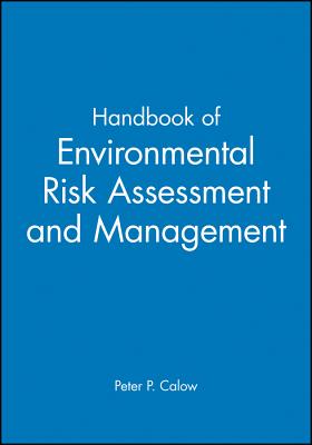 Handbook of Environmental Risk Assessment and Management - Calow, Peter P (Editor)