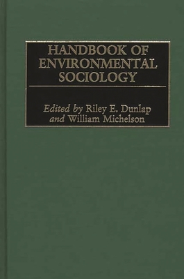 Handbook of Environmental Sociology - Dunlap, Riley E, and Michelson, William (Editor)