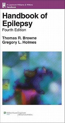 Handbook of Epilepsy - Browne, Thomas R, and Holmes, Gregory L, MD