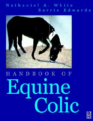 Handbook of Equine Colic - Edwards, G B, and White, N A, DVM, MS