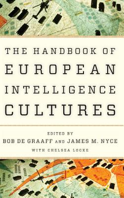 Handbook of European Intelligence Cultures - de Graaff, Bob (Editor), and Nyce, James M (Editor), and Locke, Chelsea