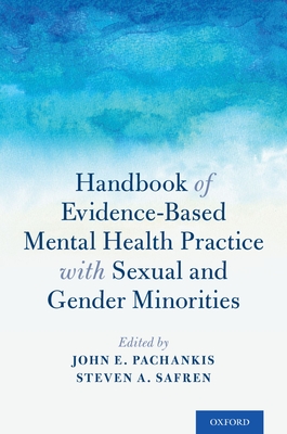 Handbook of Evidence-Based Mental Health Practice with Sexual and Gender Minorities - Pachankis, John E (Editor), and Safren, Steven A, Professor (Editor)