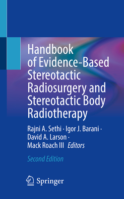 Handbook of Evidence-Based Stereotactic Radiosurgery and Stereotactic Body Radiotherapy - Sethi, Rajni a (Editor), and Barani, Igor J (Editor), and Larson, David A (Editor)